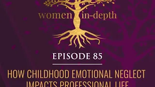 85: How Childhood Emotional Neglect Impacts Professional Life with Erika Martinez