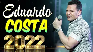 EDUARDO COSTA MÚSICAS DE SUCESSOS 2022 ♫ AS MELHORES MÚSICAS DE EDUARDO COSTA COLEÇÃO