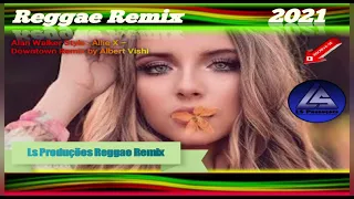 Alan Walker Style , Allie X - Downtown Remix by Albert Vishi ( Ls Produções Reggae Remix ) 2021