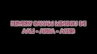 REVIEW SAHAM MINGGU INI: ABBA - ACES - AALI