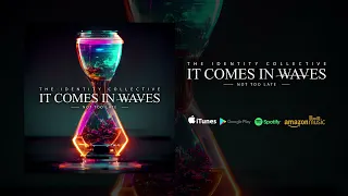 It Comes in Waves - Not Too Late