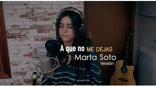 A que no me dejas - A. Sanz (Versión Marta Soto)