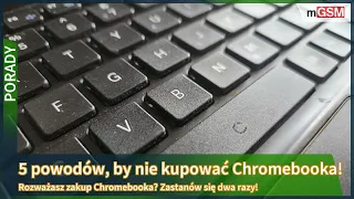 5 powodów, by nie kupować Chromebooka! Czy Chromebooki mają sens?