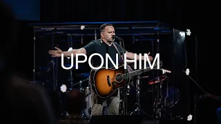 Upon Him | Matt Redman - Worship Moment