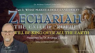 Digging into the Bible's Post Exilic Literature, Zechariah Part 2-WHAT MAKES A HOLY LAND A holy LAND