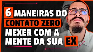 6 Maneiras do CONTATO ZERO mexer com a MENTE DA SUA EX