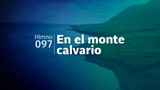 Himno Adventista 097 - En el monte calvario