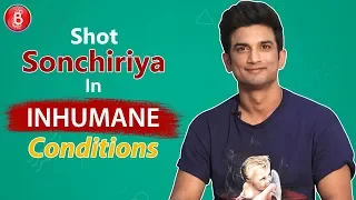 Sushant Singh Rajput Shot For 'Sonchiriya' In INHUMANE Conditions