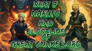 What If Naruto Had Bloodline Of Great Snake Lord