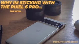 Why I'm Sticking With The Pixel 6 Pro