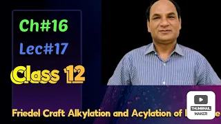 Ch#16 |Lec#17|Friedel Craft Alkylation and Acylation|Class12 Chemistry