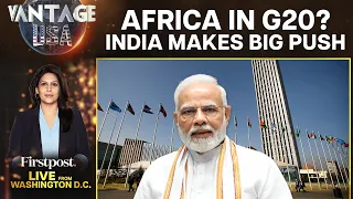 Why India Wants the African Union in G20 Immediately | Vantage with Palki Sharma