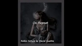 Robin Schulz & David Guetta - On Repeat (lyrics) (slowed n reverb)