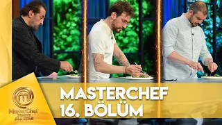 MasterChef Türkiye All Star 16. Bölüm