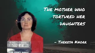 Episode 6 Theresa Knorr - The Mother Who Tortured Her Daughters