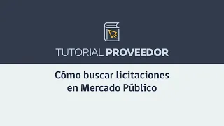 Tutorial proveedor: Cómo buscar licitaciones en Mercado Público