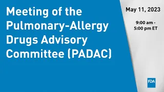 May 11, 2023 Meeting of the Pulmonary-Allergy Drugs Advisory Committee (PADAC)