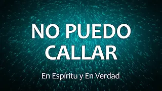 C0105 NO PUEDO CALLAR - En Espíritu y En Verdad (Letra)