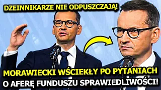 MORAWIECKI WŚCIEKŁY NA DZIENNIKARZY! MA JUŻ DOŚĆ PYTAŃ O PARTIĘ ZIOBRY I FUNDUSZ SPRAWIEDLIWOŚCI!