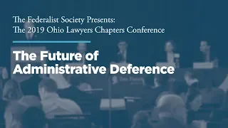 The Future of Administrative Deference [2019 Ohio Chapters Conference]