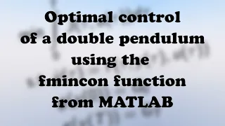 Optimal control of a double pendulum using the fmincon function from MATLAB