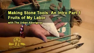 Making Stone Tools: An Introduction Part 1 - Fruits of My Labor w/ The Urban-Aboriginal #Flintstones