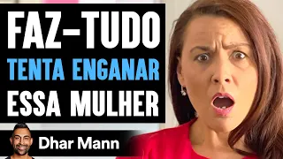 Faz-Tudo TENTA ENGANAR Essa Mulher | Dhar Mann