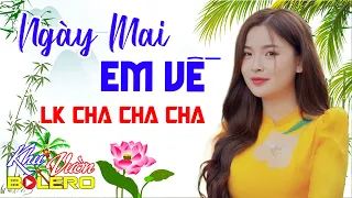 Ngày Mai Em Về, LK Bolero Cha Cha Toàn Bài Hay, Phối Mới Cực Chuẩn Nghe Thử Nghiện Luôn Nhé