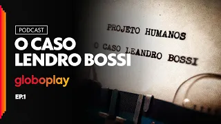 O Caso Leandro Bossi | Episódio 1 |  Podcast Globoplay