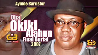 OBA HARUNA OKIKI ALAHUN FINAL BURIAL BY SIKIRU AYINDE BARRISTER, FULL AUDIO 2007