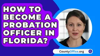 How To Become A Probation Officer In Florida? - CountyOffice.org