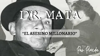 Dr. MATA | EL ASESINO MILLONARIO | Todo lo que no SABIAS | Pao Pineda