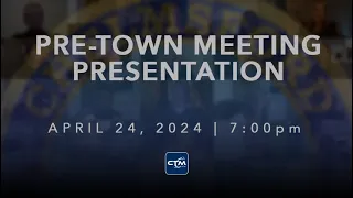 Town Meeting: Pre-Town Meeting Presentation – April 24, 2024