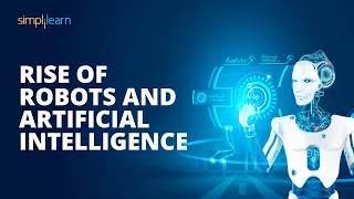 Rise Of Robots And Artificial Intelligence | Artificial Intelligence And Robotics Scope |Simplilearn