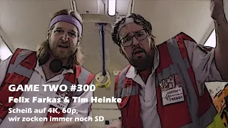 Game Two #300 - Felix Farkas & Tim Heinke - Konsolen-Phonk (Scheiß auf 4K, 60p)