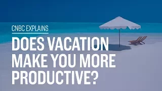 Does vacation make you more productive? | CNBC Explains
