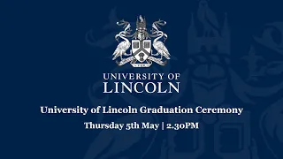 University of Lincoln Graduation Livestream | May 5 2.30PM