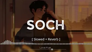 "Soch" - Hardy Sandhu ( Slowed + Reverb ) | Lofi | Love Fuel