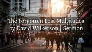 David Wilkerson - The Forgotten Lost Multitudes  - New Prophetic Sermon for 2020 | Must Hear