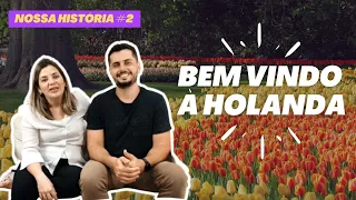 Nossa História #2: Bem Vindo à Holanda