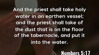 Numbers 5:17: And the priest shall take holy water in an earthen...