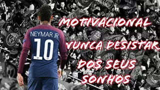 Neymar Jr - Motivacional - Nunca Desistar Dos seus Sonhos
