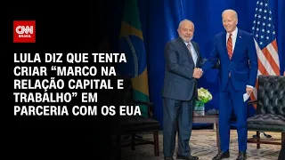 Lula diz que tenta criar “marco na relação capital e trabalho” em parceria com EUA | BASTIDORES CNN