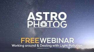 WEBINAR REPLAY | Working around & Dealing with Light Pollution | Milky Way Photography