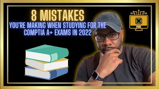 8 MISTAKES You’re Making while STUDYING FOR THE CompTIA A+ Certification Exams in 2022