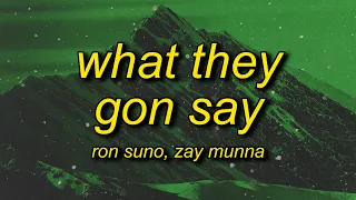 Ron Suno & Zay Munna - What They Gon Say (Lyrics) | i'm with your b and i ran out of