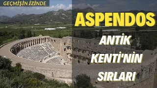 Aspendos Antik Kenti’nin Sırları Neler?| Geçmişin İzinde