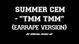 Summer Cem - "TMM TMM" [Bass Boosted] (Earrape Version)