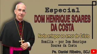 ESPECIAL DOM HENRIQUE SOARES DA COSTA - NADA ANTEPOR AO AMOR DE CRISTO