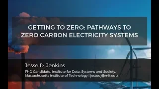 Getting to Zero: Pathways to Zero Carbon Electricity Systems | Jesse Jenkins